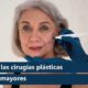 Aumentan las cirugías plásticas en adultos mayores